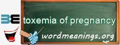 WordMeaning blackboard for toxemia of pregnancy